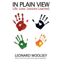 In Plain View: Life. Love. Lessons Learned. Paperback, Leonard Woolsey
