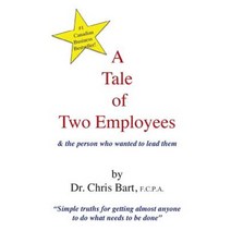 A Tale of Two Employees and the Person Who Wanted to Lead Them Paperback, Bart & Company Inc.