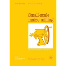 Small-Scale Maize Milling (Technology Series. Technical Memorandum No.7) Paperback, International Labour Office
