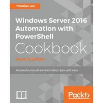 Windows Server 2016 Automation with PowerShell Cookbook, Packt Publishing