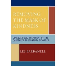 Removing the Mask of Kindness: Diagnosis and Treatment of the Caretaker Personality Syndrome Paperback, Jason Aronson