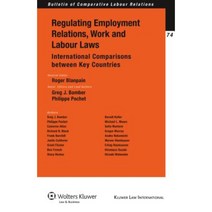 Regulating Employment Relations Work and Labour Laws: International Comparisons Between Key Countries Paperback, Kluwer Law International