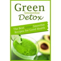 Green Smoothie Detox: The Best Green Smoothie Recipes for Good Health Paperback, Createspace Independent Publishing Platform