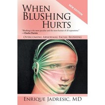 When Blushing Hurts: Overcoming Abnormal Facial Blushing (2nd Edition Expanded and Revised) Paperback, iUniverse