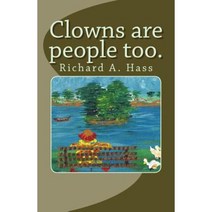 Clowns Are People Too.: Richard A. Hass Paperback, Createspace Independent Publishing Platform