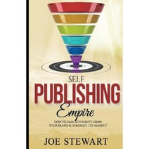 Self-Publishing Empire: How to Gain Authority Grow Your Brand & Dominate the Market! Paperback, Createspace Independent Publishing Platform