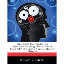 Directional Pair-Production Spectrometer Design for Airborne Stand-Off Detection of Special Nuclear Material Paperback, Biblioscholar