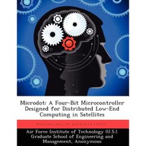 Microdot: A Four-Bit Microcontroller Designed for Distributed Low-End Computing in Satellites Paperback, Biblioscholar