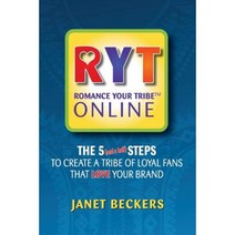 Romance Your Tribe Online: The Five (and a Half) Steps to Create a Tribe of Loyal Fans Who Love Your Brand Paperback, Wonderful Web Press