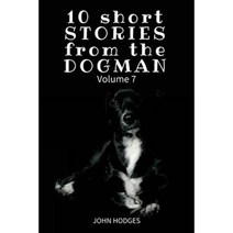10 Short Stories from the Dogman Vol. 7 Paperback, Createspace Independent Publishing Platform