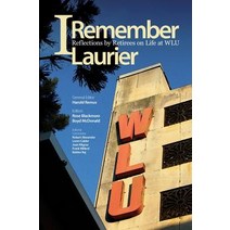 I Remember Laurier: Reflections by Retirees on Life at Wlu Paperback, Wilfrid Laurier University Press
