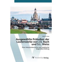 Ausgewahlte Praludien Der Lautenwerke Von J.S. Bach Und S.L. Weiss Paperback, AV Akademikerverlag