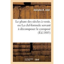 Le Phare Des Siecles a Venir Ou La Clef-Formule Servant a Decomposer Le Compose Paperback, Hachette Livre Bnf