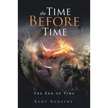 The Time Before Time: The End of Time Paperback, Xlibris
