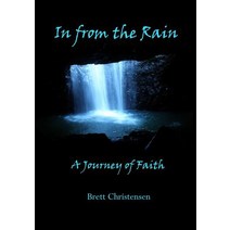 In from the Rain: A Journey of Faith Paperback, Brett Christensen