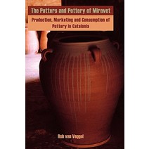 The Potters and Pottery of Miravet: Production Marketing and Consumption of Pottery in Catalonia Hardcover, Sean Kingston Publishing