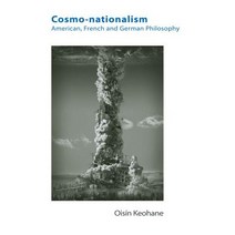 Cosmo-Nationalism: American French and German Philosophy Hardcover, Edinburgh University Press