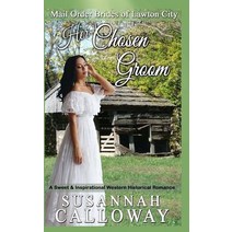Her Chosen Groom: A Sweet & Inspirational Historical Western Romance Paperback, Createspace Independent Publishing Platform