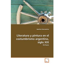 Literatura y Pintura En El Costumbrismo Argentino Siglo XIX Paperback, VDM Verlag