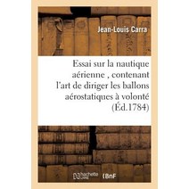 Essai Sur La Nautique Aerienne Contenant L'Art de Diriger Les Ballons Aerostatiques a Volonte Paperback, Hachette Livre Bnf