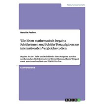Wie Losen Mathematisch Begabte Schulerinnen Und Schuler Testaufgaben Aus Internationalen Vergleichsstudien Paperback, Grin Publishing