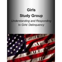 Girls Study Group Understanding and Responding to Girls? Delinquency Paperback, Createspace Independent Publishing Platform
