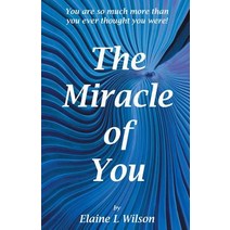 The Miracle of You: You Are So Much More Then You Ever Thought You Were! Paperback, Balboa Press