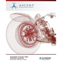 Autodesk Inventor 2017 Working with Imported Data: Autodesk Authorized Publisher Paperback, Ascent, Center for Technical Knowledge