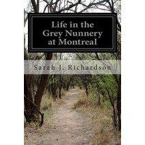 Life in the Grey Nunnery at Montreal Paperback, Createspace Independent Publishing Platform