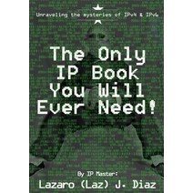 The Only IP Book You Will Ever Need!: Unraveling the Mysteries of Ipv4 & Ipv6 Paperback, Createspace Independent Publishing Platform
