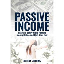 Passive Income: Learn to Easily Make Passive Money Online and Quit Your Job! Utilize Multiple Income S..., Createspace Independent Publishing Platform
