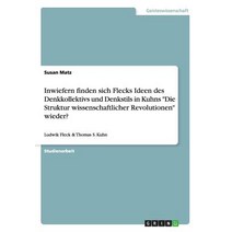 Inwiefern Finden Sich Flecks Ideen Des Denkkollektivs Und Denkstils in Kuhns 