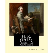 H. R. (1915). by: Edwin LeFevre (Original Classics): Robert (Bob) Hobart Davis (1869-1942) Was an Ame..., Createspace Independent Publishing Platform