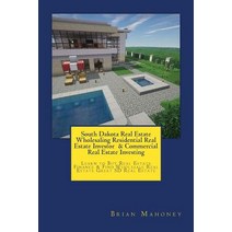 South Dakota Real Estate Wholesaling Residential Real Estate Investor & Commercial Real Estate Investi..., Createspace Independent Publishing Platform