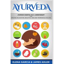 Ayurveda: Ayurvedic Essential Oils & Aromatherapy for Amazing Relaxation Beautiful Skin & Tremendous ..., Createspace Independent Publishing Platform