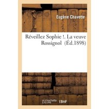 Reveillez Sophie !. La Veuve Rossignol = Ra(c)Veillez Sophie !. La Veuve Rossignol, Hachette Livre - Bnf