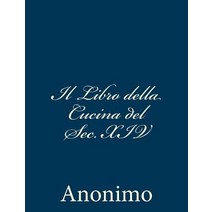 Il Libro Della Cucina del SEC. XIV, Createspace
