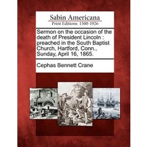 Sermon on the Occasion of the Death of President Lincoln: Preached in the South Baptist Church Hartfo..., Gale Ecco, Sabin Americana