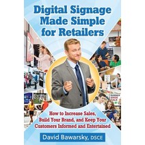 Digital Signage Made Simple for Retailers: How to Increase Sales Build Your Brand and Keep Your Cust..., Createspace Independent Publishing Platform