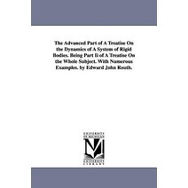 The Advanced Part of a Treatise on the Dynamics of a System of Rigid Bodies. Being Part II of a Treati..., University of Michigan Library