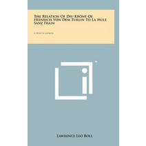 The Relation of Diu Krone of Heinrich Von Dem Turlin to La Mule Sanz Frain: A Study in Sources Hardcover, Literary Licensing, LLC