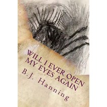 Will I Ever Open My Eyes Again: Poems by B.J. Hanning Paperback, Createspace Independent Publishing Platform
