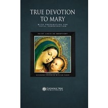 True Devotion to Mary: With Preparation for Total Consecration Hardcover, Catholic Way Publishing