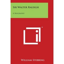 Sir Walter Raleigh: A Biography Paperback, Literary Licensing, LLC
