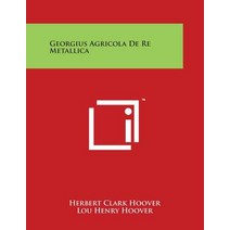 Georgius Agricola de Re Metallica Paperback, Literary Licensing, LLC