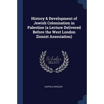 History & Development of Jewish Colonisation in Palestine (a Lecture Delivered Before the West London Zionist Association) Paperback, Sagwan Press