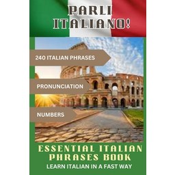(영문도서) PARLI ITALIANO! Essential Italian Phrases Book: 240 Italian phrases + Pronunciation + Numbers, Paperback