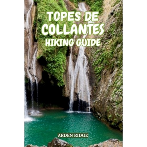 (영문도서)Topes de Collantes Hiking Guide: Explore Cuba's Hidden Waterfalls, Coffee Trails..., Paperback