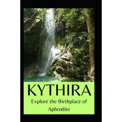 (영문도서)Kythira: Explore the Birthplace of Aphrodite, Paperback